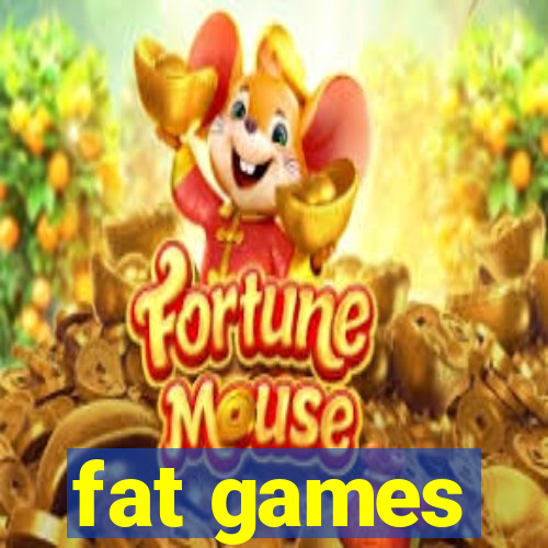 fat games